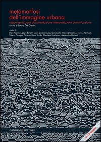 Metamorfosi dell'immagine urbana. Rappresentazione, documentazione, interpretazione, comunicazione