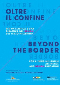 Oltre il confine. Per un'estetica e una didattica del design del terzo millennio-Beyond the border. A design aesthetic and education for the third millenium