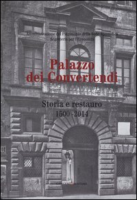 Palazzo dei Convertendi. Storia e restauro 1500-2014
