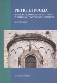 Pietre di Puglia. Il restauro del patrimonio architettonico in terra di Bari tra Ottocento e Novecento