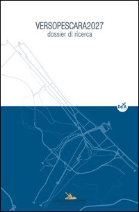 VersoPescara 2027. Dossier di ricerca