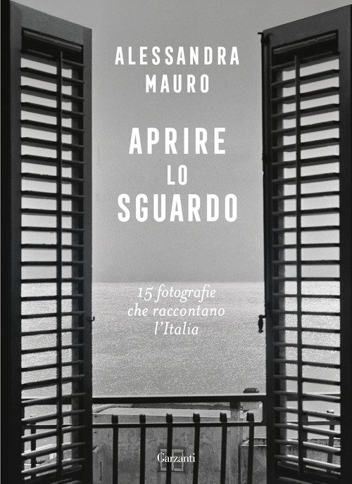 Aprire lo sguardo. 15 fotografie che raccontano l'Italia
