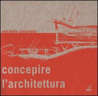 Concepire l'architettura. Dallo schizzo al modello
