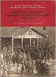 Malattie e medicina durante la grande guerra 1915-1919