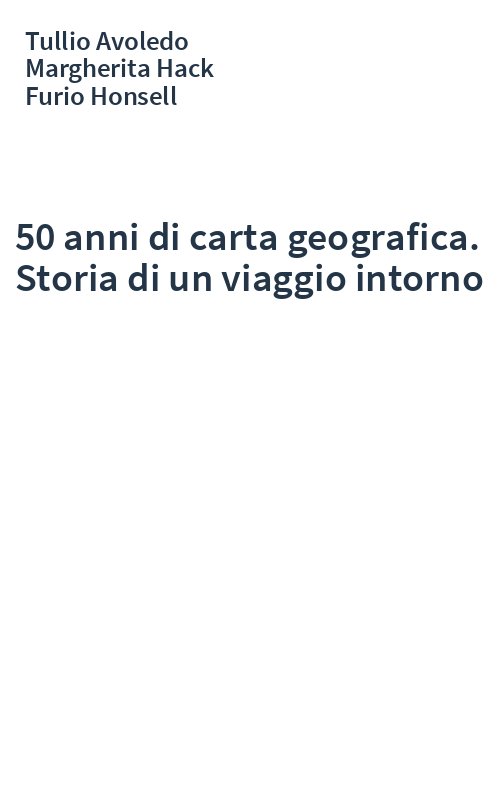 50 anni di carta geografica. Storia di un viaggio intorno