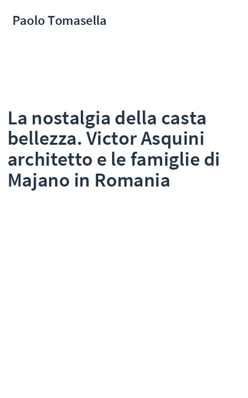 La nostalgia della casta bellezza. Victor Asquini architetto e le famiglie di Majano in Romania