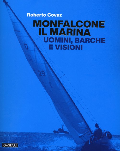 Monfalcone il Marina. Uomini, barche e visioni