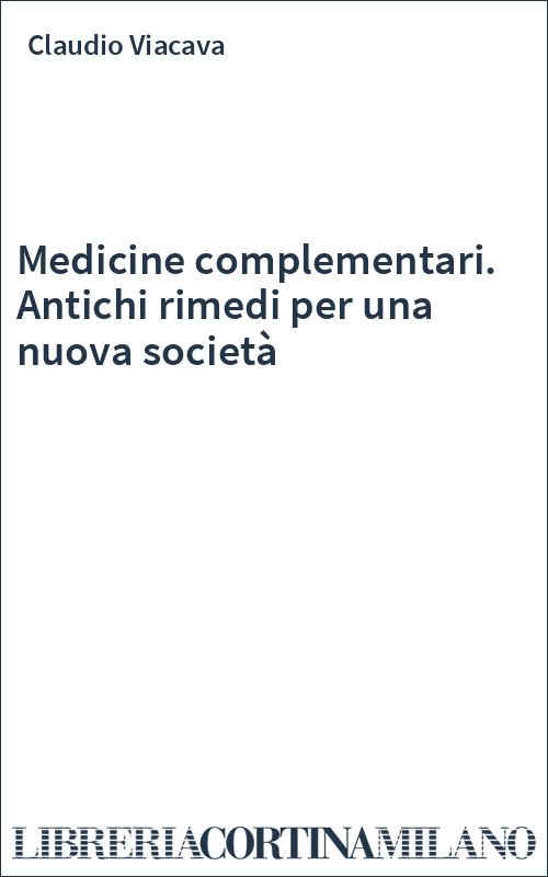 Medicine complementari. Antichi rimedi per una nuova società