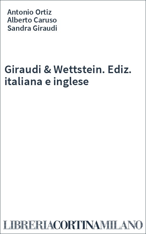 Giraudi Wettstein. Ediz. italiana e inglese Antonio Ortiz