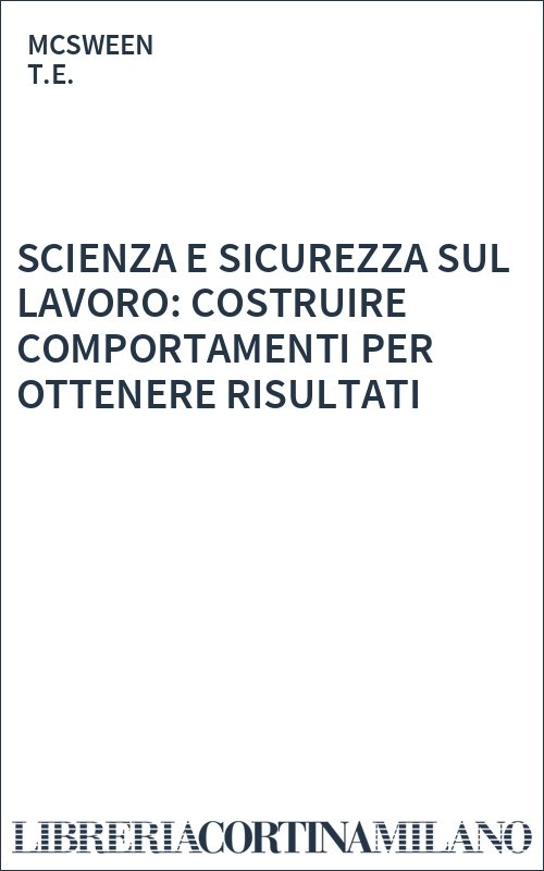 SCIENZA E SICUREZZA SUL LAVORO: COSTRUIRE COMPORTAMENTI PER OTTENERE RISULTATI
