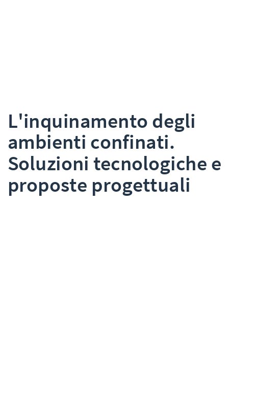 L'inquinamento degli ambienti confinati. Soluzioni tecnologiche e proposte progettuali