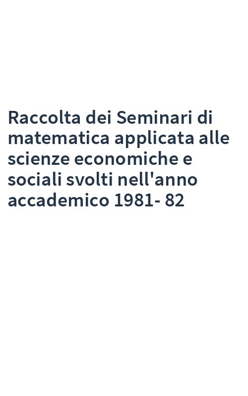 Raccolta dei Seminari di matematica applicata alle scienze economiche e sociali svolti nell'anno accademico 1981-82