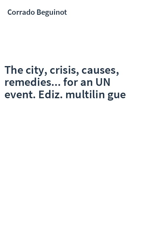 The city, crisis, causes, remedies... for an UN event. Ediz. multilin gue