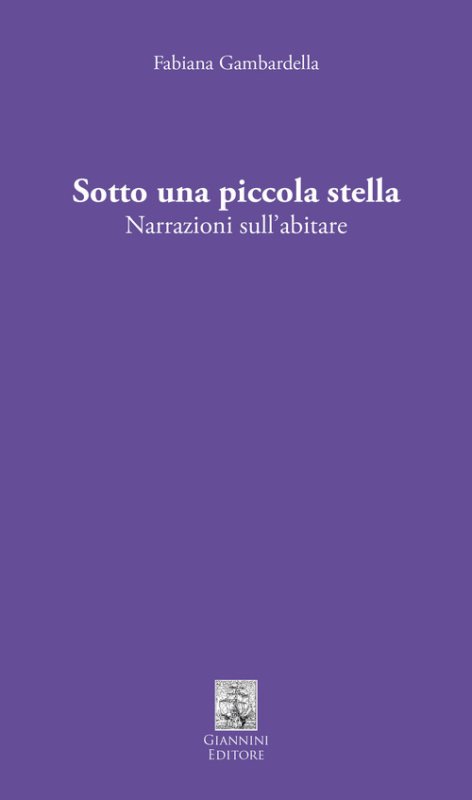 Sotto una piccola stella. Narrazioni sull'abitare