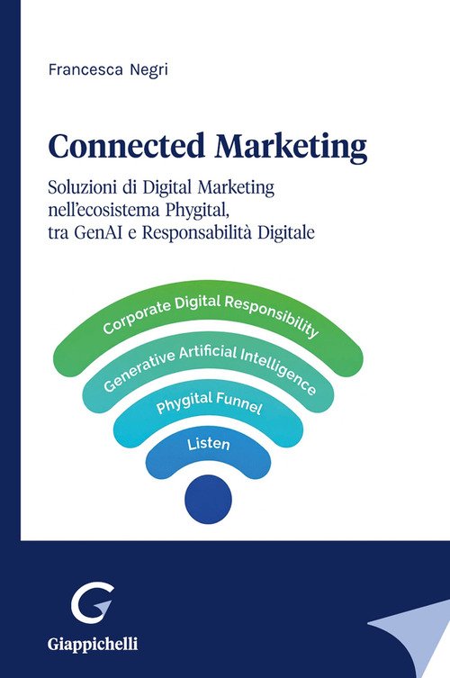 Connected Marketing. Soluzioni di Digital Marketing nell'ecosistema Phygital, tra GenAI e Responsabilità Digitale