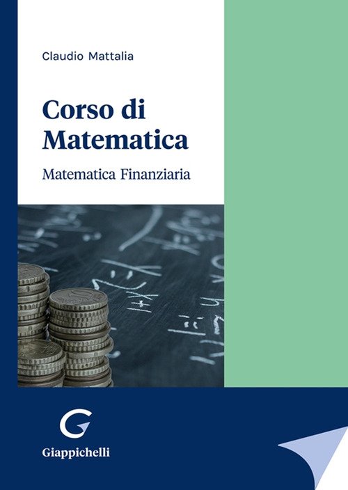 Corso di matematica. Matematica finanziaria - Claudio Mattalia
