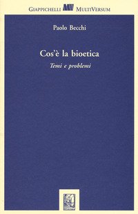 Cos'è la bioetica. Temi e problemi