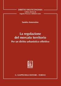 La regolazione del mercato territorio. Per un diritto urbanistico effettivo