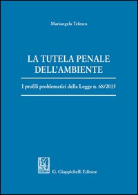 La tutela penale dell'ambiente. I profili problematici della Legge n. 68/2015