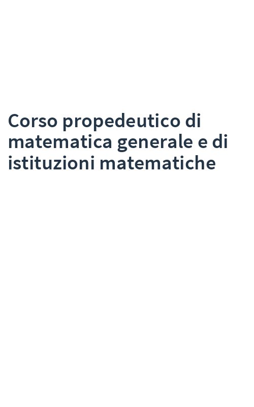 Corso propedeutico di matematica generale e di istituzioni matematiche