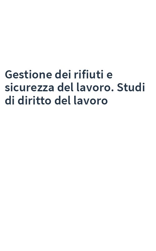 Gestione dei rifiuti e sicurezza del lavoro. Studi di diritto del lavoro