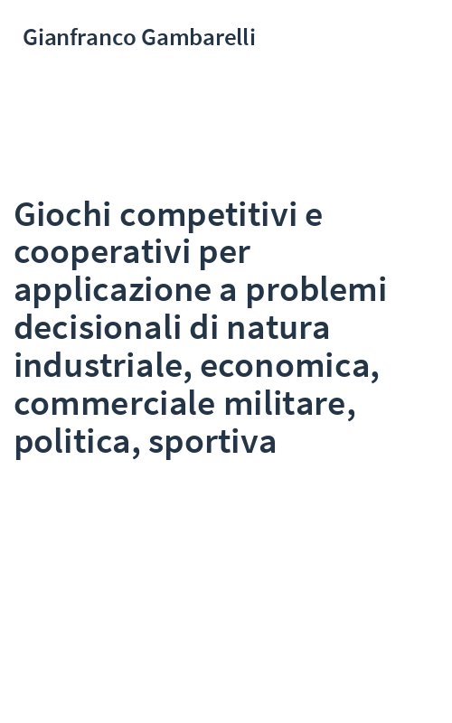 Giochi competitivi e cooperativi per applicazione a problemi decisionali di natura industriale, economica, commerciale militare, politica, sportiva