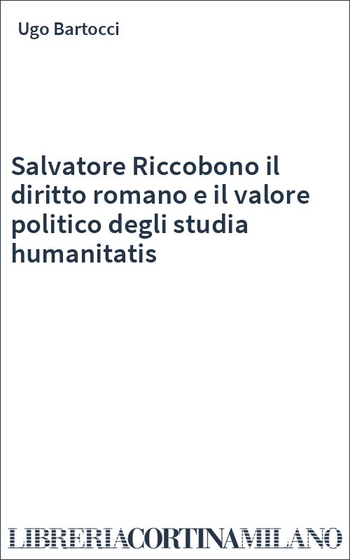Salvatore Riccobono il diritto romano e il valore politico degli studia humanitatis