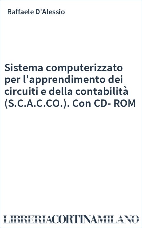 Sistema computerizzato per l'apprendimento dei circuiti e della contabilità (S.C.A.C.CO.). Con CD-ROM