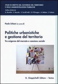 Politiche urbanistiche e gestione del territorio. Tra esigenze del mercato e coesione sociale