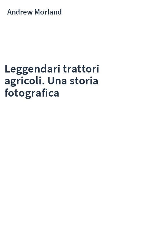 Leggendari trattori agricoli. Una storia fotografica