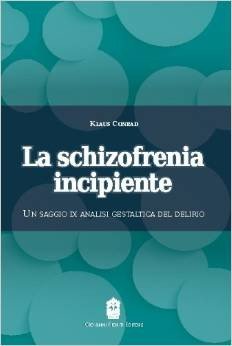 La schizofrenia incipiente. Un saggio di analisi gestaltica del delirio