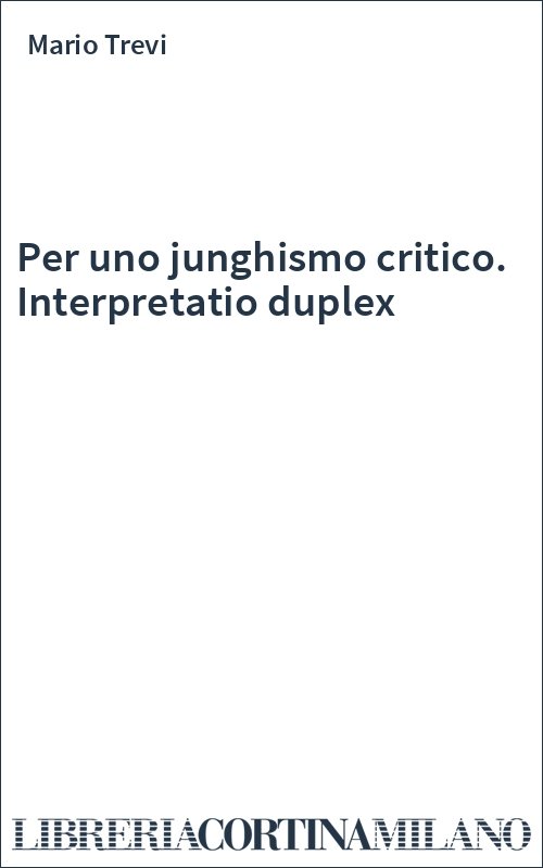 Per uno junghismo critico. Interpretatio duplex