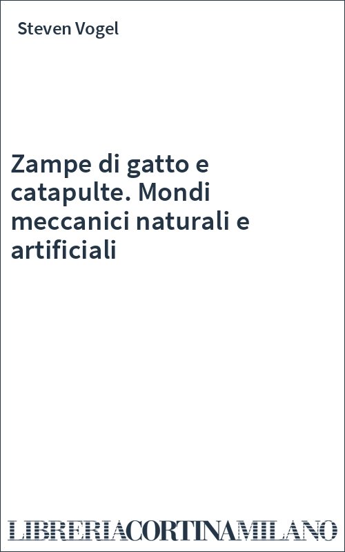 Zampe di gatto e catapulte. Mondi meccanici naturali e artificiali