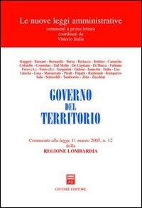 Governo del territorio. Commento alla Legge 11 marzo 2005, n. 12 della Regione Lombardia