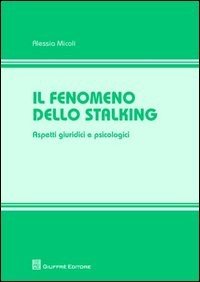 Il fenomeno dello stalking. Aspetti giuridici e psicologici