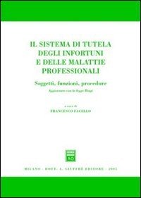 Il sistema di tutela degli infortuni e delle malattie professionali. Soggetti, funzioni, procedure. Aggiornato con la Legge Biagi
