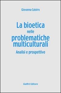La bioetica nelle problematiche multiculturali. Analisi e prospettive