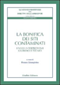 La bonifica dei siti contaminati. I nodi interpretativi giuridici e tecnici