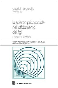 La scienza psicosociale nell'affidamento dei figli. Il protocollo di Milano