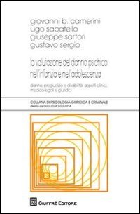 La valutazione del danno psichico nell'infanzia e nell'adolescenza. Danno, pregiudizio e disabilità: aspetti clinici, medico-legali e giuridici