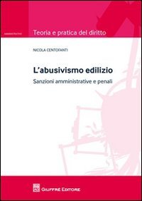 L'abusivismo edilizio. Sanzioni amministrative e penali