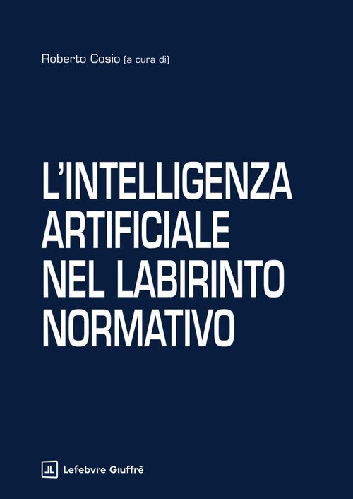 L'intelligenza artificiale nel labirinto normativo | Libreria Cortina Milano
