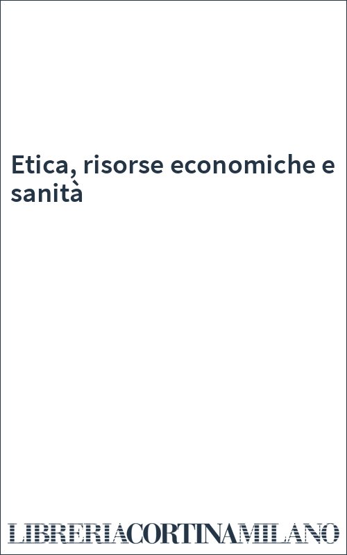 Etica, risorse economiche e sanità