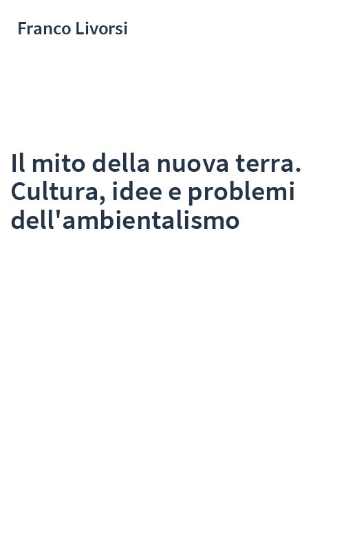 Il mito della nuova terra. Cultura, idee e problemi dell'ambientalismo