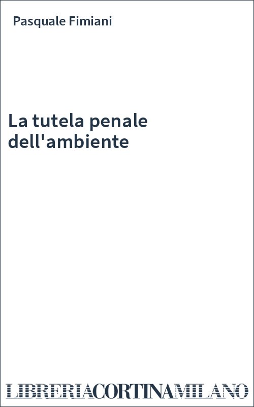 La tutela penale dell'ambiente