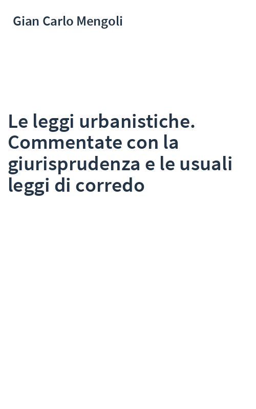 Le leggi urbanistiche. Commentate con la giurisprudenza e le usuali leggi di corredo