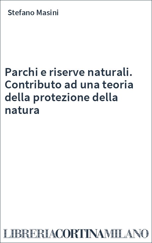 Parchi e riserve naturali. Contributo ad una teoria della protezione della natura