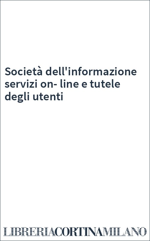 Società dell'informazione servizi on-line e tutele degli utenti
