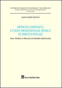 Medicina difensiva e colpa professionale medica in diritto penale. Tra teoria e prassi giurisprudenziale