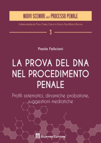 La prova del DNA nel procedimento penale. Profili sistematici, dinamiche probatorie, suggestioni mediatiche